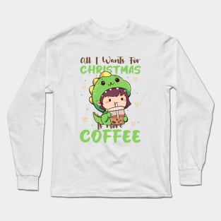 All I Want For Christmas Is More Coffee Long Sleeve T-Shirt